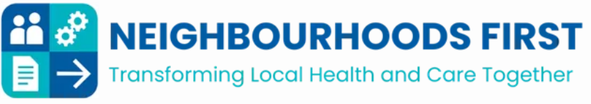 Neighbourhoods First: Transforming Local Health and Care Together